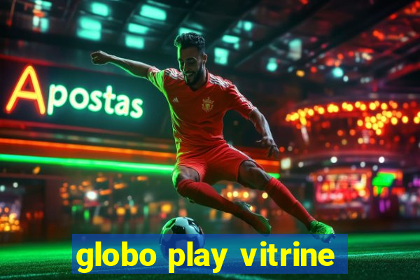 globo play vitrine